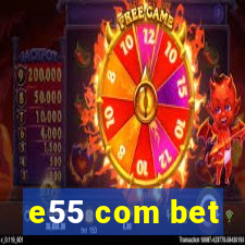 e55 com bet